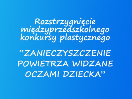 Rozstrzygnięcie międzyprzedszkolnego konkursu  plastycznego