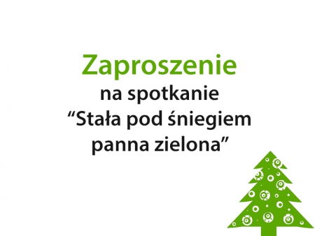 Zaproszenie na spotkanie&quot;Stała pod śniegiem panna zielona&quot;